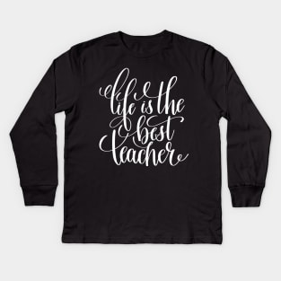 Life Is The Best Teacher Kids Long Sleeve T-Shirt